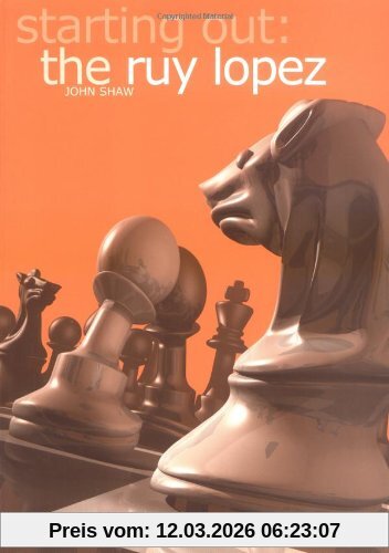 John Shaw Starting Out, The Ruy Lopez (Everyman Chess)