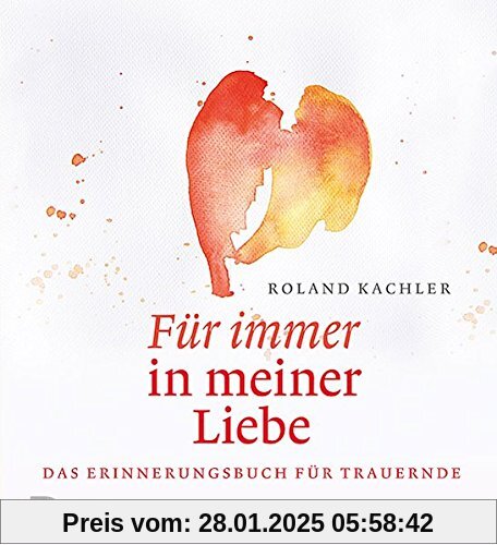 Für immer in meiner Liebe - Das Erinnerungsbuch für Trauernde