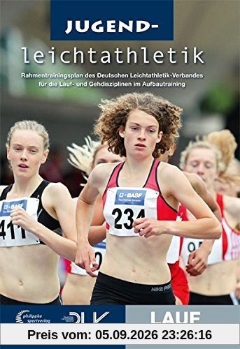 Jugendleichtathletik Lauf: Rahmentrainingsplan des Deutschen Leichtathletik-Verbandes für die Lauf- und Gehdisziplinen im Aufbautraining (Mediathek Leichtathletik)