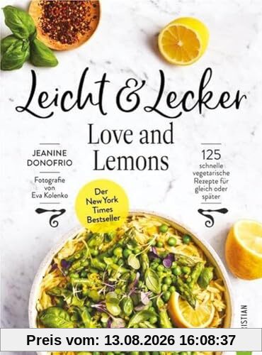 Vegetarisches Kochbuch – Leicht & Lecker mit Love & Lemons: 125 schnelle vegetarische Rezepte für gleich oder meal prep. Der New York Times Bestseller für die gesunde Küche