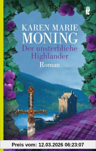 Moning, Karen Marie Der Unsterbliche Highlander, Roman (Die Highlander-Saga)