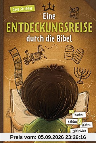 Eine Entdeckungsreise durch die Bibel: Mit Karten, Zahlen & Fakten, Zeitleisten und vielem mehr!