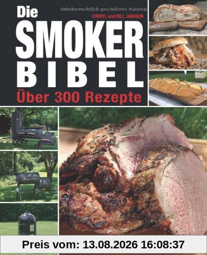 Die Smoker-Bibel: Über 300 Rezepte