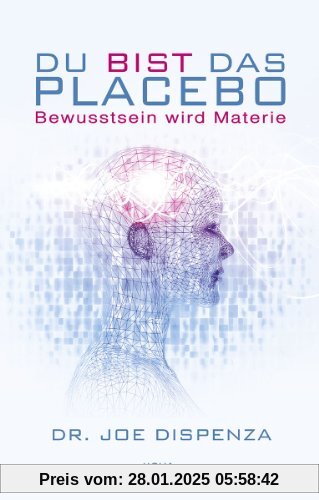 Du bist das Placebo - Bewusstsein wird Materie