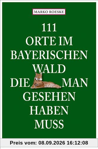 111 Orte im Bayerischen Wald, die man gesehen haben muss