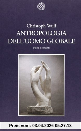 Antropologia dell'uomo globale. Storia e concetti