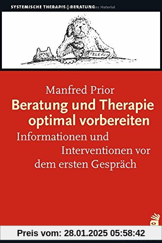 Beratung und Therapie optimal vorbereiten: Informationen und Interventionen vor dem ersten Gespräch (Systemische Therapi