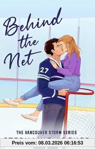 Stephanie Archer Behind The Net, A Grumpy Sunshine Hockey Romance (Vancouver Storm Book 1)