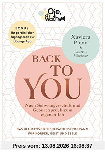 Oje, ich wachse! Back To You: Nach Schwangerschaft und Geburt zurück zum eigenen Ich - Das ultimative Regenerationsprogramm für Körper, Geist und ... Ihr persönlicher Zugangscode zur Übungs-App