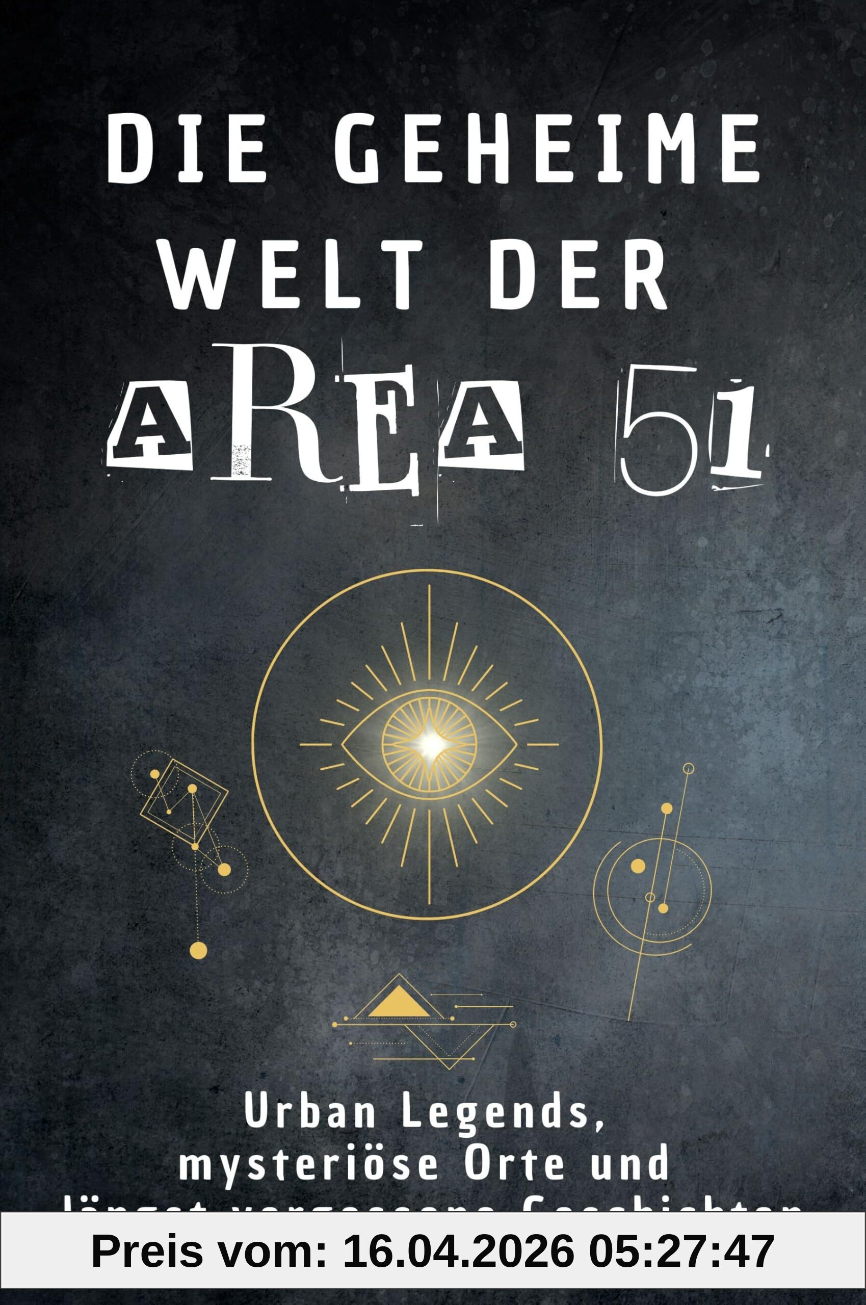 Die geheime Welt der Area 51: Urban Legends, mysteriöse Orte und längst vergessene Geschichten. Geschenk für Fans von Grusel und Mystery, Halloween, True Crime