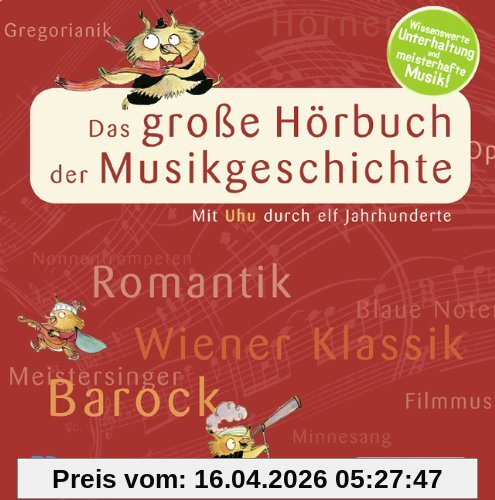 Das große Hörbuch der Musikgeschichte: Mit Uhu durch elf Jahrhunderte