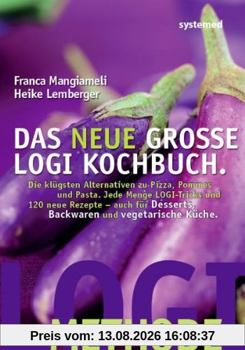 Das neue große LOGI-Kochbuch. Die klügsten Alternativen zu Pizza, Pommes und Pasta. Jede Menge LOGI-Tricks und 120 neue Rezepte - auch für Desserts, Backwaren und vegetarische Küche