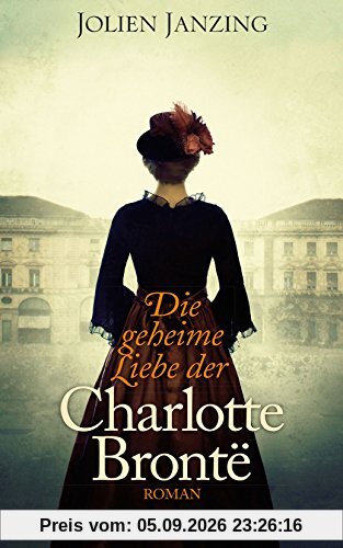 Die geheime Liebe der Charlotte Brontë: Roman