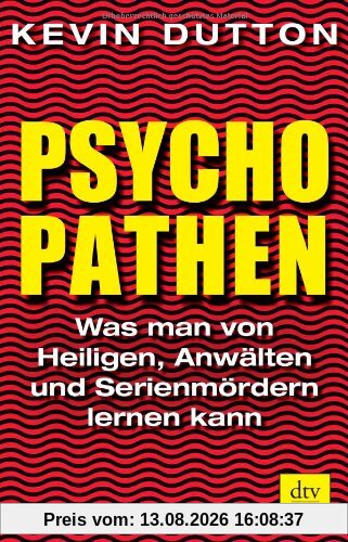 Psychopathen: Was man von Heiligen, Anwälten und Serienmördern lernen kann