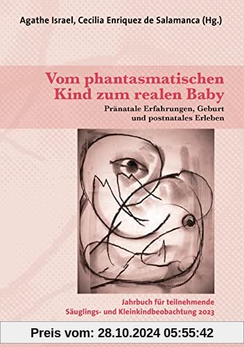 Vom phantasmatischen Kind zum realen Baby: Pränatale Erfahrungen, Geburt und postnatales Erleben / Jahrbuch für teilnehm