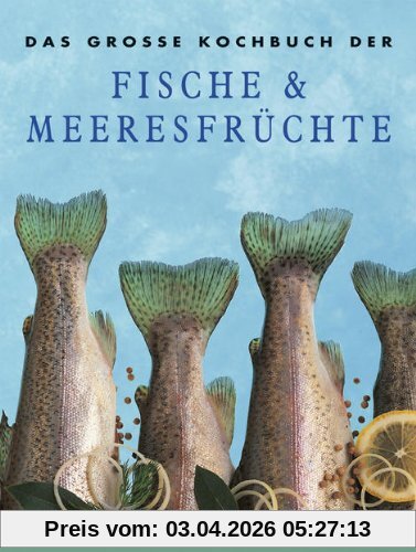 Das große Kochbuch der Fische & Meeresfrüchte