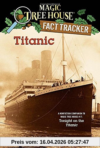 Titanic: A Nonfiction Companion to Magic Tree House #17: Tonight on the Titanic: A Non-fiction Companion to Tonight on the Titanic (Magic Tree House (R) Fact Tracker, Band 7)