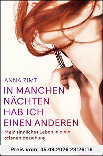 In manchen Nächten hab ich einen anderen: Mein sinnliches Leben in einer offenen Beziehung