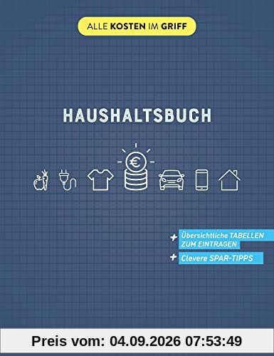 Haushaltsbuch: Übersichtliche Tabellen zum Eintragen | Clevere Spar-Tipps (Alle Kosten im Griff)