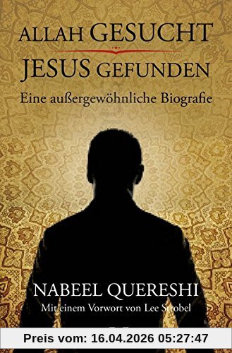 Allah gesucht - Jesus gefunden: Eine außergewöhnliche Biografie