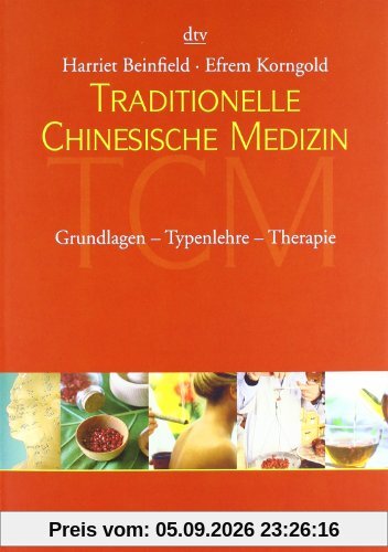 Traditionelle Chinesische Medizin: Grundlagen - Typenlehre - Therapie