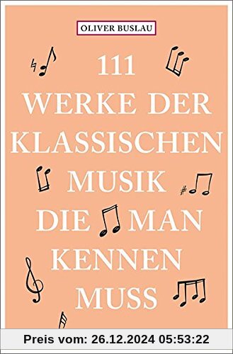 111 Werke der klassischen Musik, die man kennen muss