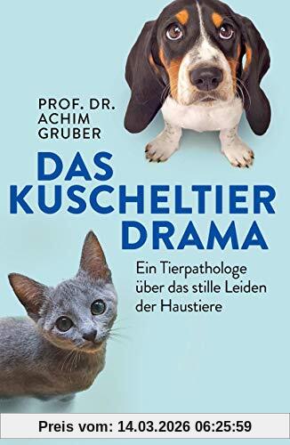 Achim Gruber Das Kuscheltierdrama, Ein Tierpathologe über Das Stille Leiden Der Haustiere