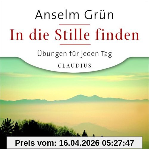 In die Stille finden: Übungen für jeden Tag