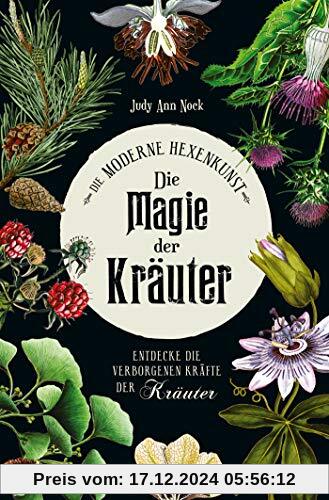 Die Magie der Kräuter: Entdecke die verborgenen Kräfte der Kräuter