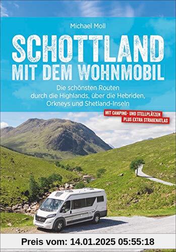 Schottland mit dem Wohnmobil: Die schönsten Routen zwischen Edinburgh und den Highlands – in einem Wohnmobilreiseführer 