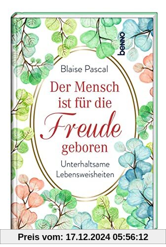 Der Mensch ist für die Freude geboren: Unterhaltsame Lebensweisheiten