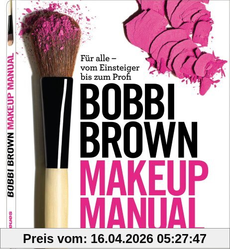 Makeup Manual: Für alle - vom Einsteiger bis zum Profi