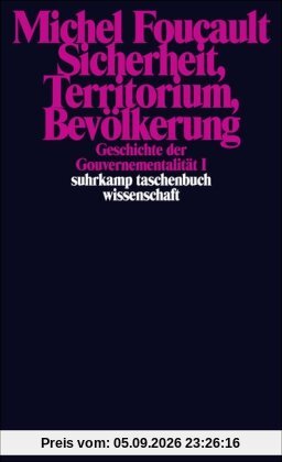Geschichte der Gouvernementalität: Geschichte der Gouvernementalität - Band I und II: Sicherheit, Territorium, Bevölkerung. Die Geburt der Biopolitik: 2 Bände. (suhrkamp taschenbuch wissenschaft)