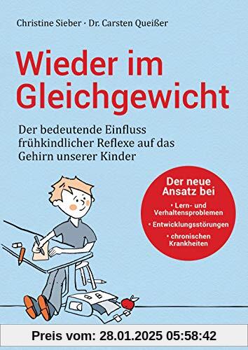 Wieder im Gleichgewicht: Der bedeutende Einfluss frühkindlicher Reflexe auf das Gehirn unserer Kinder - Der neue Ansatz 