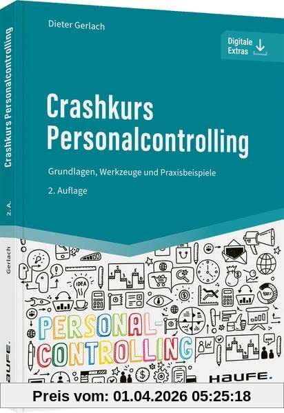 Crashkurs Personalcontrolling: Grundlagen, Werkzeuge und Praxisbeispiele (Haufe Fachbuch)