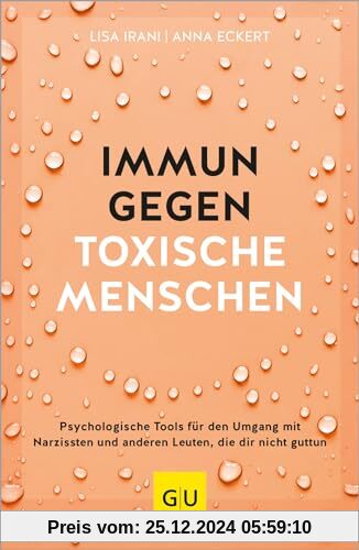 Immun gegen toxische Menschen: Psychologische Tools für den Umgang mit Narzissten und anderen Leuten, die dir nicht gutt