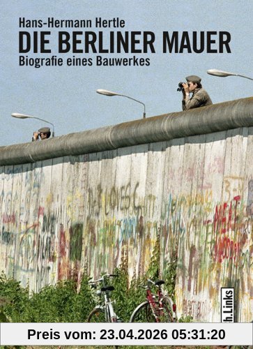 Die Berliner Mauer: Biographie eines Bauwerks: Biografie eines Bauwerkes