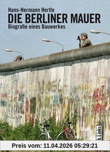 Die Berliner Mauer: Biographie eines Bauwerks: Biografie eines Bauwerkes