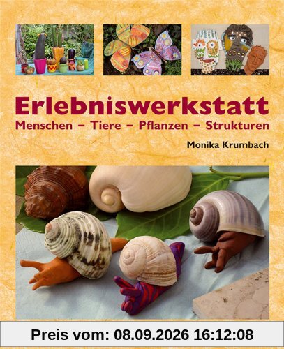 Erlebniswerkstatt Menschen - Tiere - Pflanzen - Strukturen: Projekte für Kinder und Jugendliche mit Ton und anderen Materialien