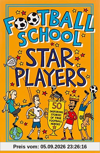 Bellos, A: Football School Star Players: 50 Inspiring Stories of True Football Heroes