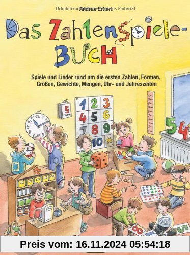 Das Zahlenspiele-Buch: Spiele und Lieder rund um die ersten Zahlen, Formen, Größen, Gewichte, Mengen, Uhr- und Jahreszei