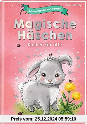 Lesen lernen mit Magie: Magische Häschen: Kuchen für alle | Zauberhafte Geschichte zum Lesenlernen | ab 6 Jahren