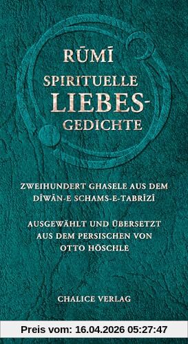 Spirituelle Liebesgedichte: Zweihundert Ghasele aus dem Diwan-e Schams-e-Tabrizi