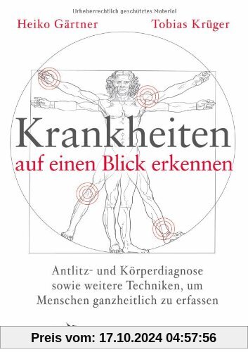 Krankheiten auf einen Blick erkennen: Antlitz- und Körperdiagnose sowie weitere Techniken, um Menschen ganzheitlich zu e