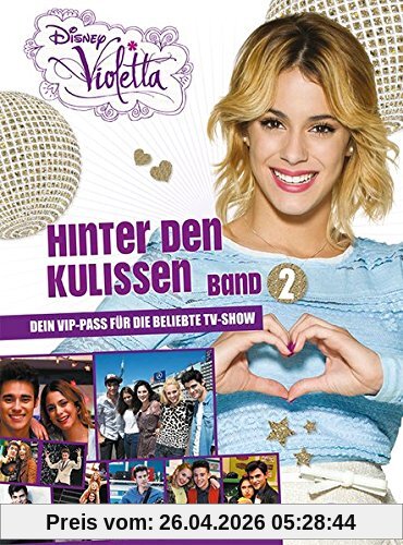 Disney Violetta - Hinter den Kulissen Band 2: Dein VIP Pass für die beliebte TV-Show