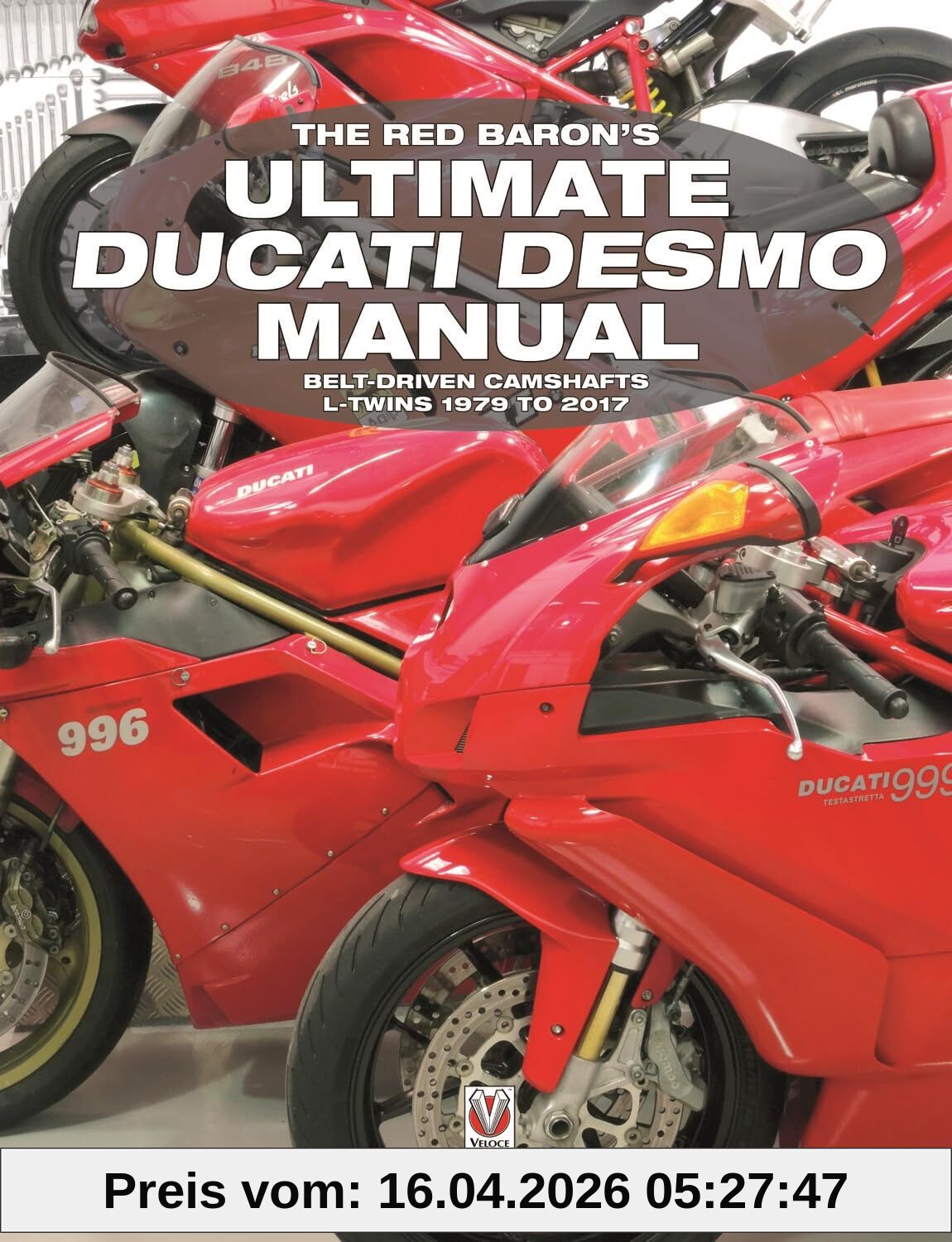 Eduardo Cabrera Choclán The Red Baron's Ultimate Ducati Desmo Manual, Belt-Driven Camshafts L-Twins 1979 To 2017 (Essential Manual)