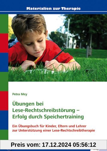 Übungen bei Lese-Rechtschreibstörung - Erfolg durch Speichertraining: Ein Übungsbuch für Kinder, Eltern und Lehrer zur U