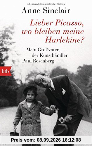Lieber Picasso, wo bleiben meine Harlekine?: Mein Großvater, der Kunsthändler Paul Rosenberg