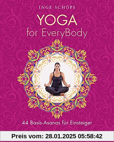 Yoga for EveryBody: 44 Basic-Asanas für Einsteiger