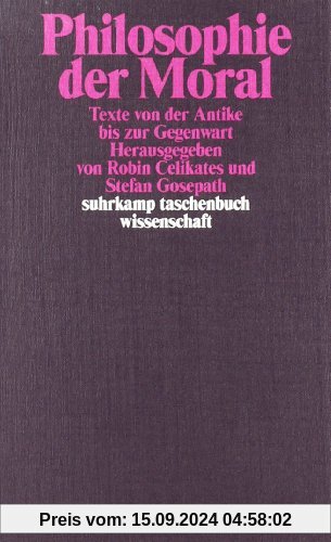 Philosophie der Moral: Texte von der Antike bis zur Gegenwart (suhrkamp taschenbuch wissenschaft)